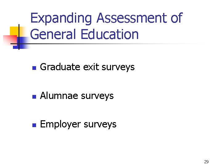 Expanding Assessment of General Education n Graduate exit surveys n Alumnae surveys n Employer