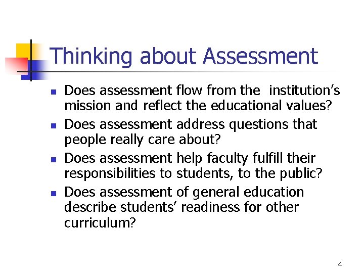 Thinking about Assessment n n Does assessment flow from the institution’s mission and reflect