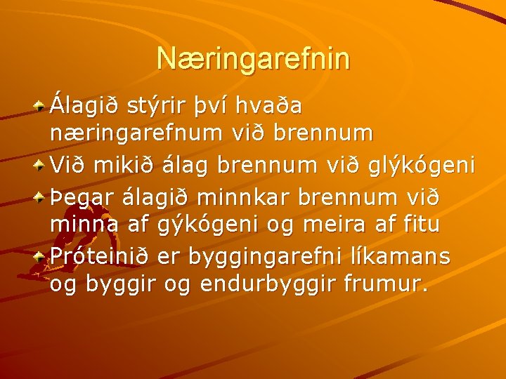 Næringarefnin Álagið stýrir því hvaða næringarefnum við brennum Við mikið álag brennum við glýkógeni