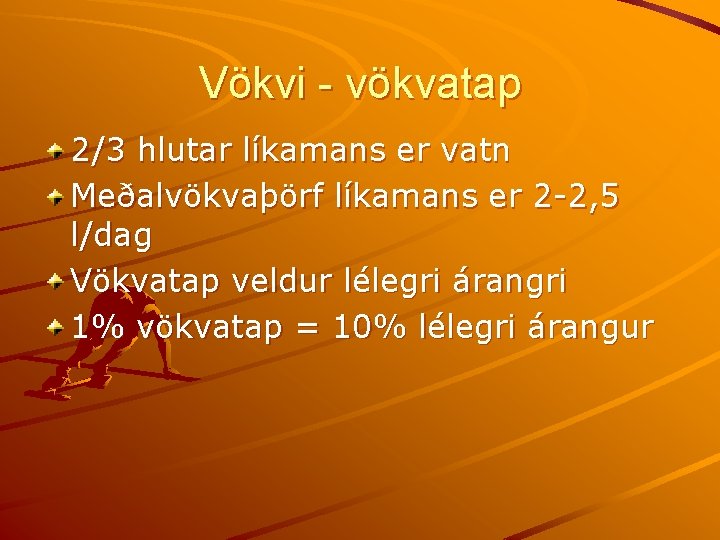 Vökvi - vökvatap 2/3 hlutar líkamans er vatn Meðalvökvaþörf líkamans er 2 -2, 5