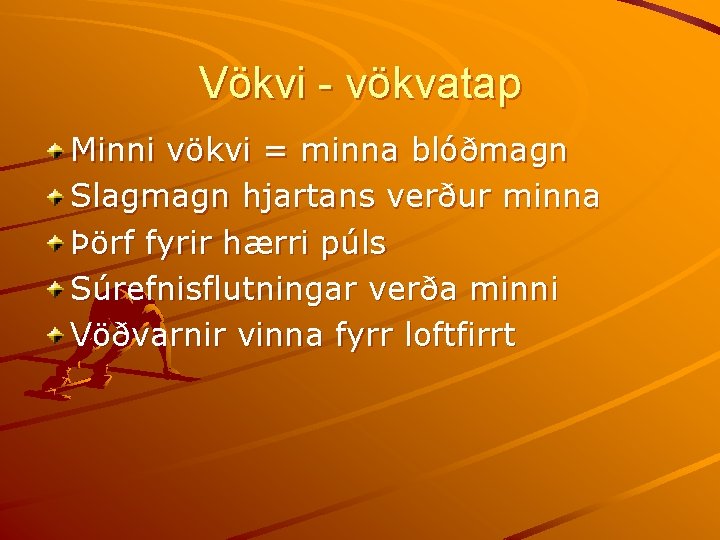 Vökvi - vökvatap Minni vökvi = minna blóðmagn Slagmagn hjartans verður minna Þörf fyrir