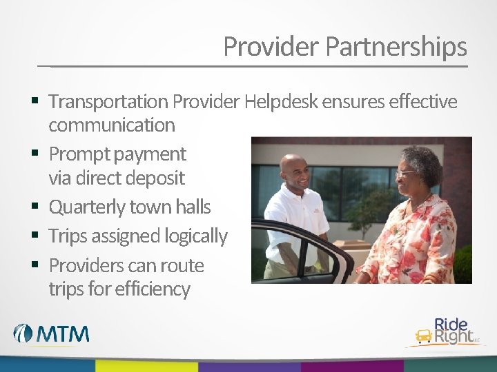 Provider Partnerships § Transportation Provider Helpdesk ensures effective communication § Prompt payment via direct