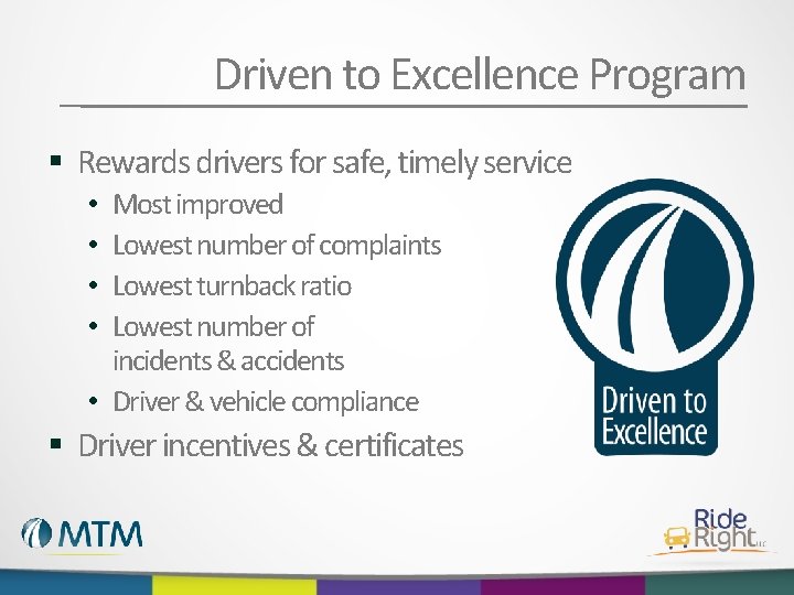 Driven to Excellence Program § Rewards drivers for safe, timely service Most improved Lowest