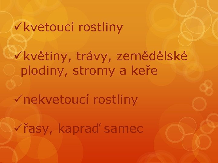 ükvetoucí rostliny ükvětiny, trávy, zemědělské plodiny, stromy a keře ünekvetoucí rostliny üřasy, kapraď samec