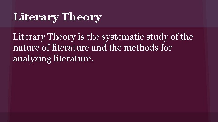 Literary Theory is the systematic study of the nature of literature and the methods