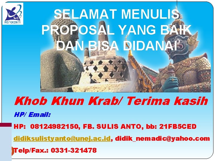 SELAMAT MENULIS PROPOSAL YANG BAIK DAN BISA DIDANAI Khob Khun Krab/ Terima kasih HP/