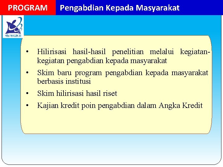 PROGRAM • • Pengabdian Kepada Masyarakat Hilirisasi hasil-hasil penelitian melalui kegiatan pengabdian kepada masyarakat