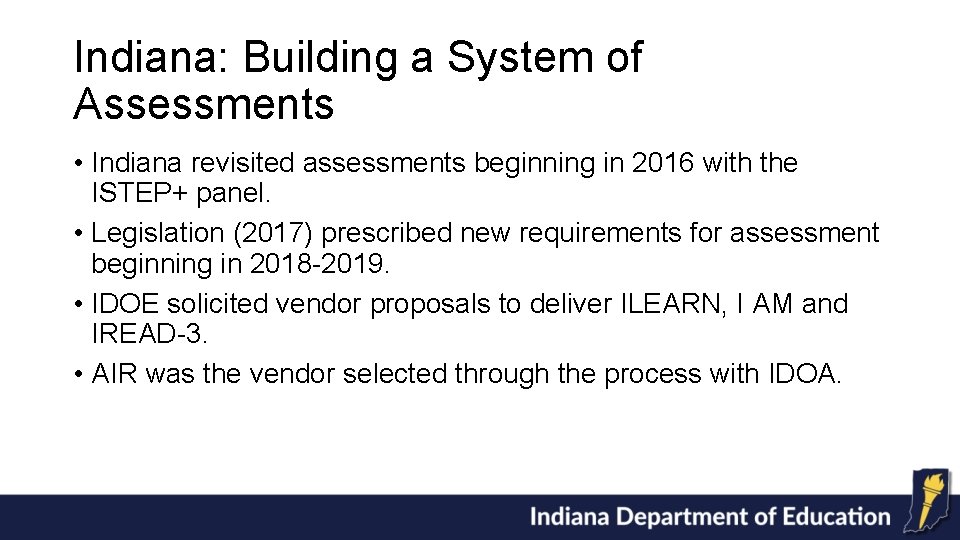 Indiana: Building a System of Assessments • Indiana revisited assessments beginning in 2016 with