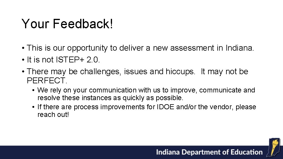 Your Feedback! • This is our opportunity to deliver a new assessment in Indiana.