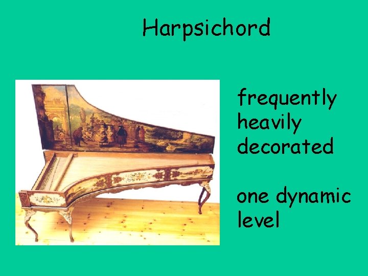 Harpsichord frequently heavily decorated one dynamic level 