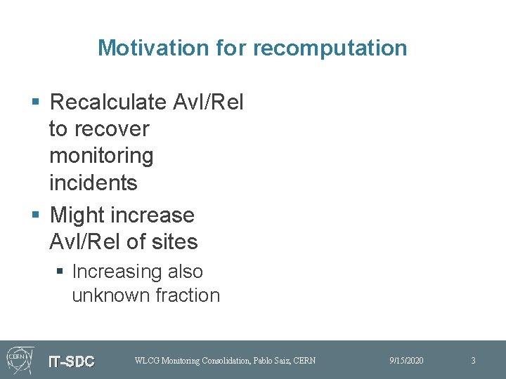 Motivation for recomputation § Recalculate Avl/Rel to recover monitoring incidents § Might increase Avl/Rel