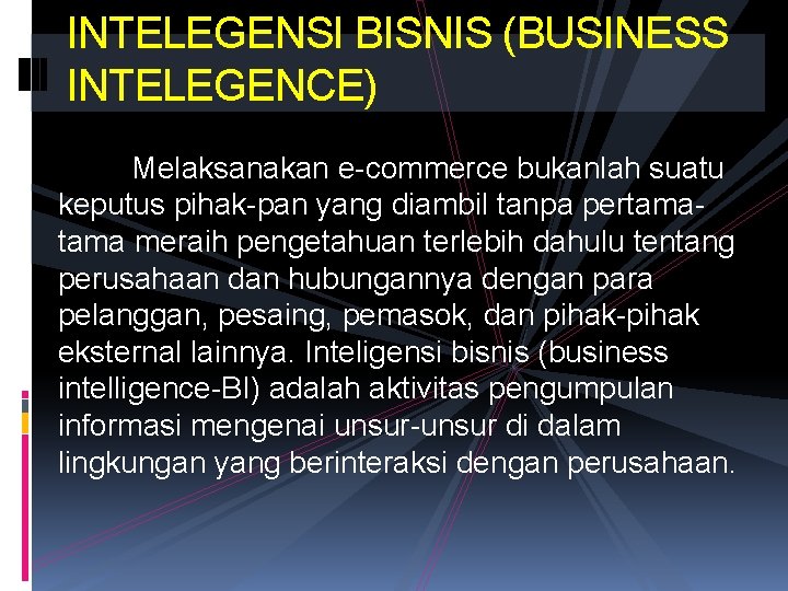 INTELEGENSI BISNIS (BUSINESS INTELEGENCE) Melaksanakan e-commerce bukanlah suatu keputus pihak-pan yang diambil tanpa pertama