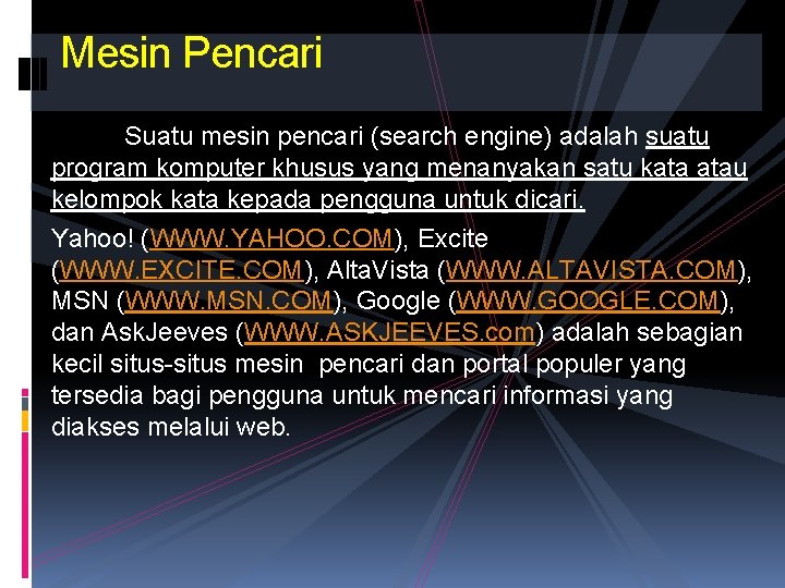 Mesin Pencari Suatu mesin pencari (search engine) adalah suatu program komputer khusus yang menanyakan