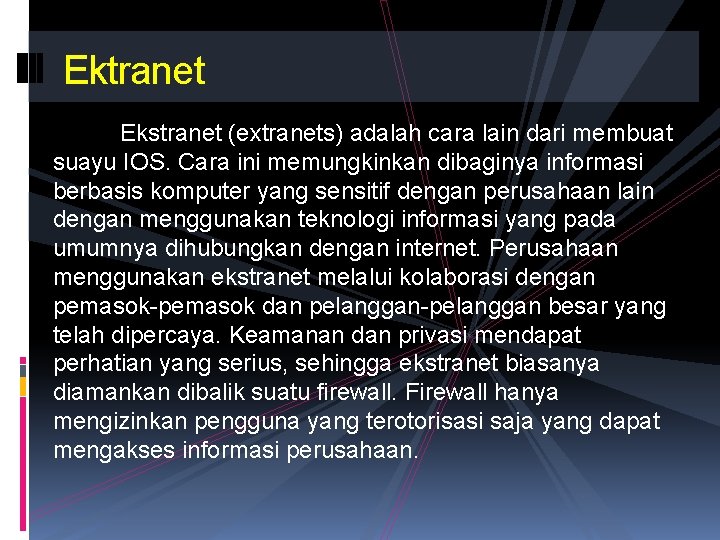 Ektranet Ekstranet (extranets) adalah cara lain dari membuat suayu IOS. Cara ini memungkinkan dibaginya