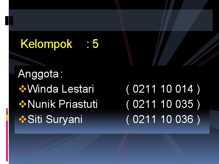 Kelompok : 5 Anggota : v. Winda Lestari v. Nunik Priastuti v. Siti Suryani