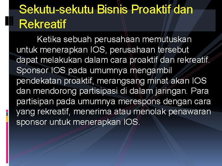 Sekutu-sekutu Bisnis Proaktif dan Rekreatif Ketika sebuah perusahaan memutuskan untuk menerapkan IOS, perusahaan tersebut