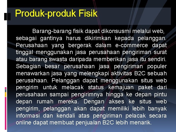 Produk-produk Fisik Barang-barang fisik dapat dikonsusmi melalui web, sebagai gantinya harus dikirimkan kepada pelanggan.