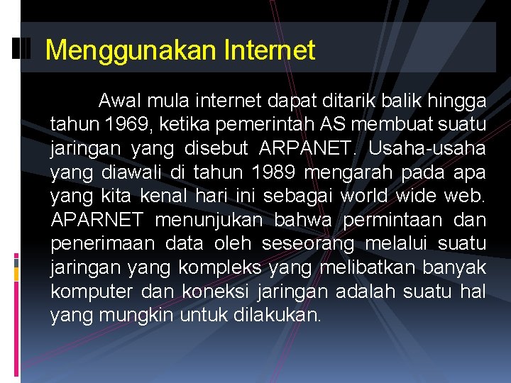 Menggunakan Internet Awal mula internet dapat ditarik balik hingga tahun 1969, ketika pemerintah AS