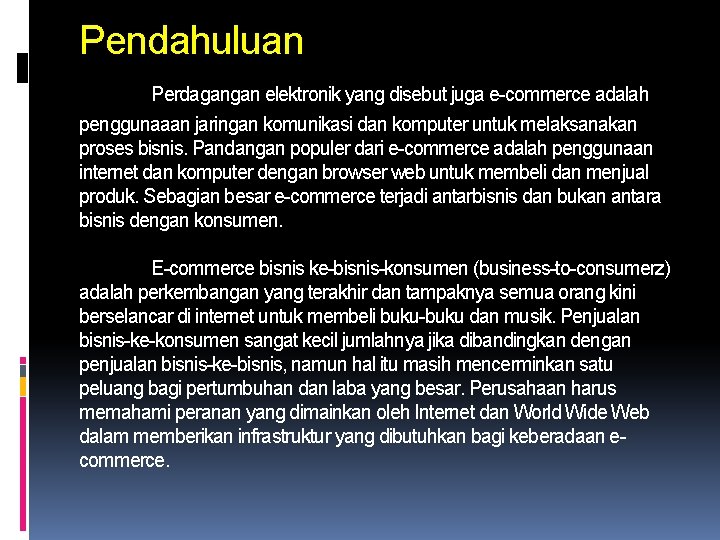 Pendahuluan Perdagangan elektronik yang disebut juga e-commerce adalah penggunaaan jaringan komunikasi dan komputer untuk