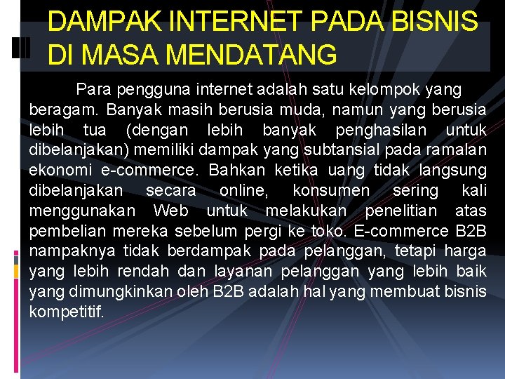 DAMPAK INTERNET PADA BISNIS DI MASA MENDATANG Para pengguna internet adalah satu kelompok yang