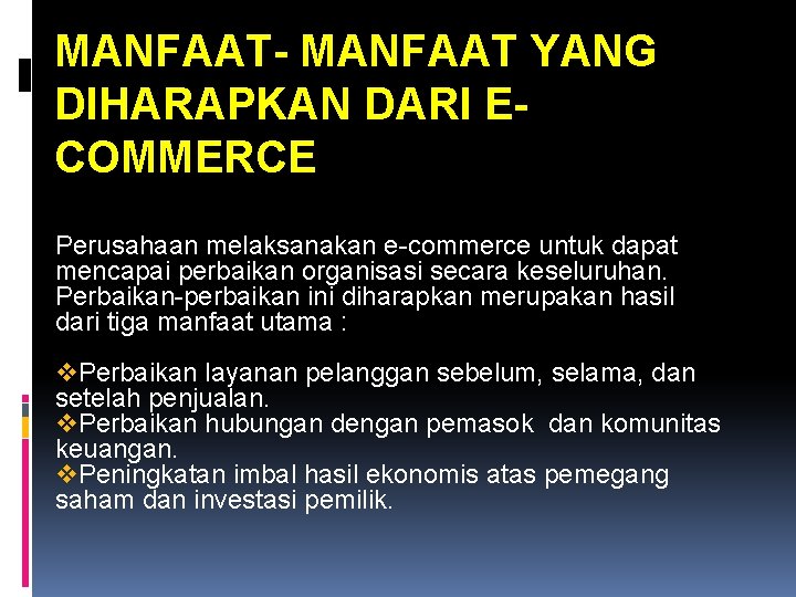 MANFAAT- MANFAAT YANG DIHARAPKAN DARI ECOMMERCE Perusahaan melaksanakan e-commerce untuk dapat mencapai perbaikan organisasi