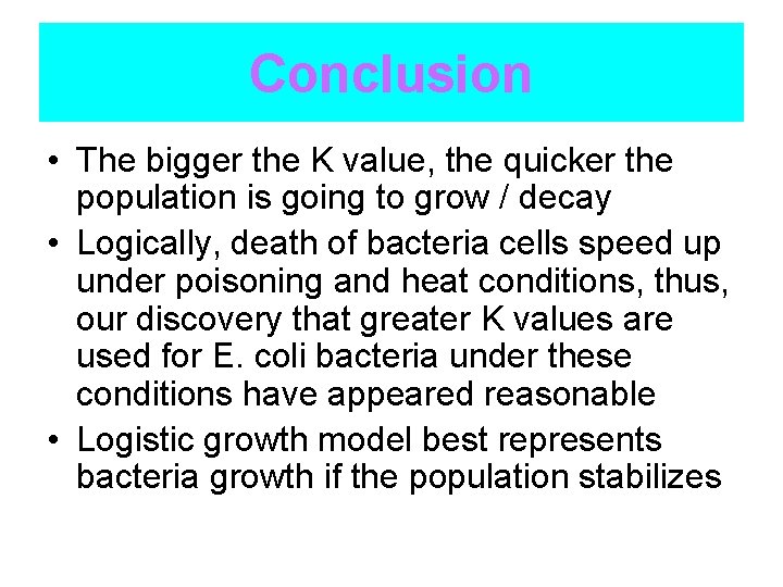 Conclusion • The bigger the K value, the quicker the population is going to