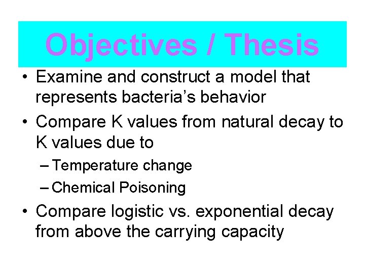 Objectives / Thesis • Examine and construct a model that represents bacteria’s behavior •