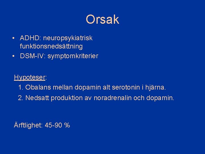 Orsak • ADHD: neuropsykiatrisk funktionsnedsättning • DSM-IV: symptomkriterier Hypoteser: 1. Obalans mellan dopamin alt