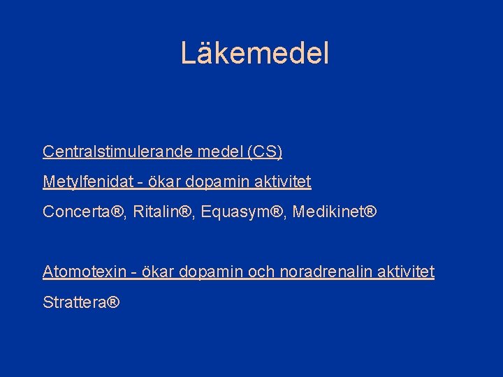 Läkemedel Centralstimulerande medel (CS) Metylfenidat - ökar dopamin aktivitet Concerta®, Ritalin®, Equasym®, Medikinet® Atomotexin