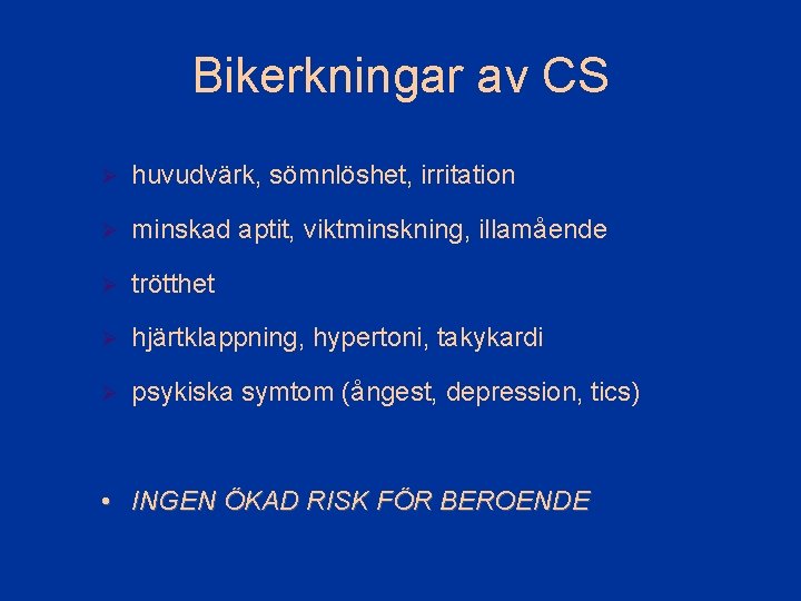 Bikerkningar av CS Ø huvudvärk, sömnlöshet, irritation Ø minskad aptit, viktminskning, illamående Ø trötthet