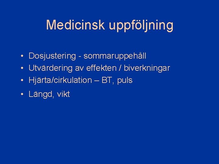 Medicinsk uppföljning • Dosjustering - sommaruppehåll • Utvärdering av effekten / biverkningar • Hjärta/cirkulation