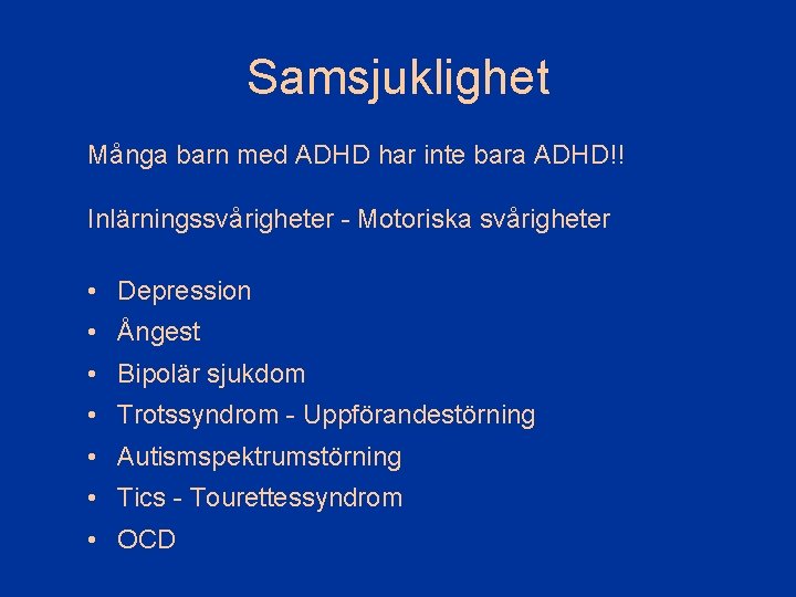 Samsjuklighet Många barn med ADHD har inte bara ADHD!! Inlärningssvårigheter - Motoriska svårigheter •