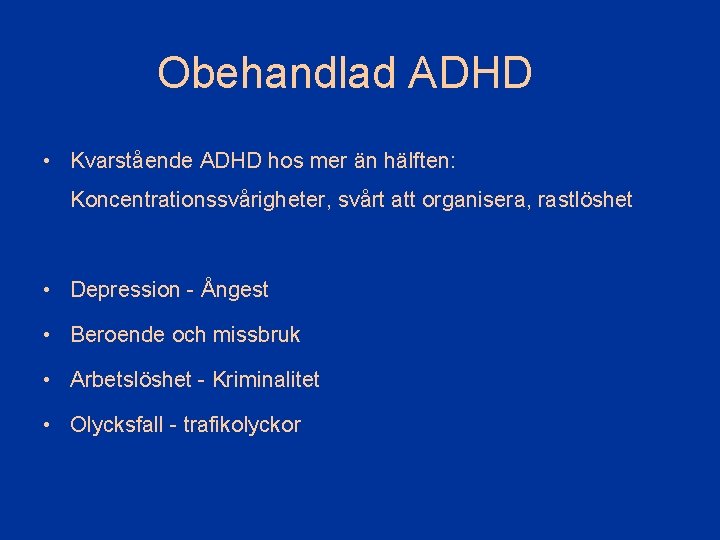 Obehandlad ADHD • Kvarstående ADHD hos mer än hälften: Koncentrationssvårigheter, svårt att organisera, rastlöshet
