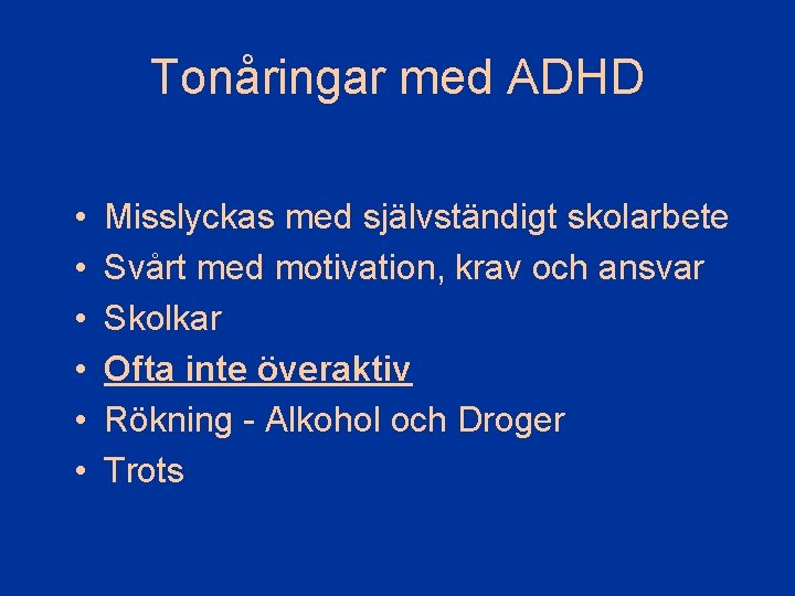 Tonåringar med ADHD • • • Misslyckas med självständigt skolarbete Svårt med motivation, krav