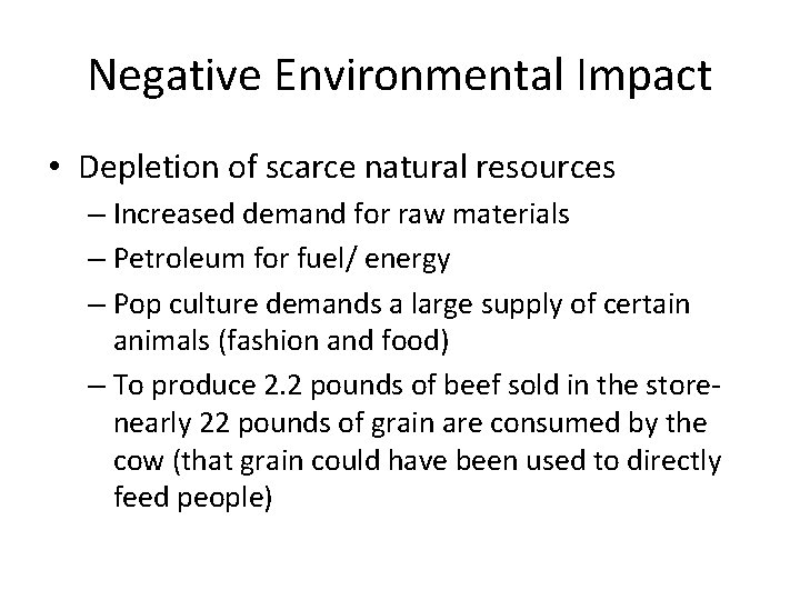 Negative Environmental Impact • Depletion of scarce natural resources – Increased demand for raw