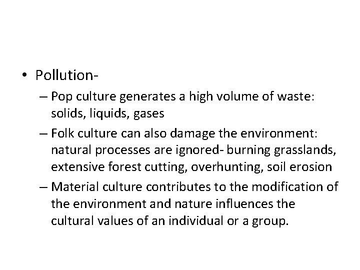  • Pollution– Pop culture generates a high volume of waste: solids, liquids, gases