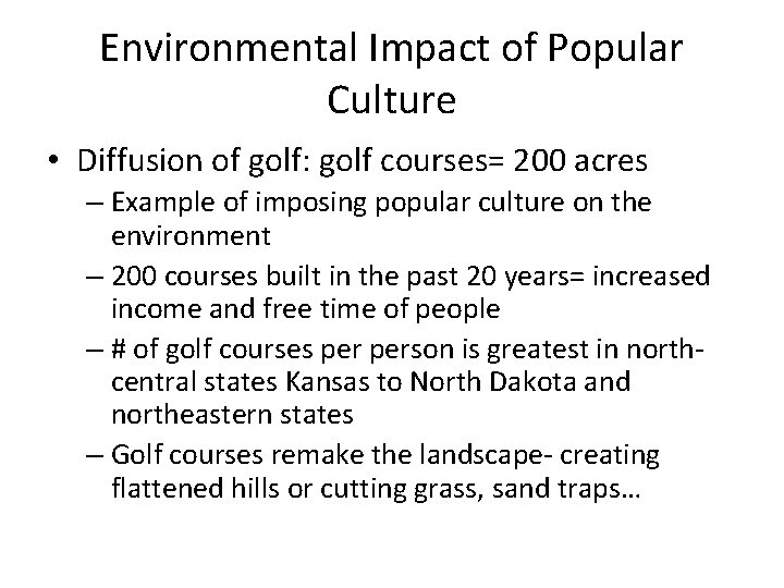 Environmental Impact of Popular Culture • Diffusion of golf: golf courses= 200 acres –