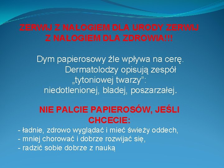 ZERWIJ Z NAŁOGIEM DLA URODY ZERWIJ Z NAŁOGIEM DLA ZDROWIA!!! Dym papierosowy źle wpływa