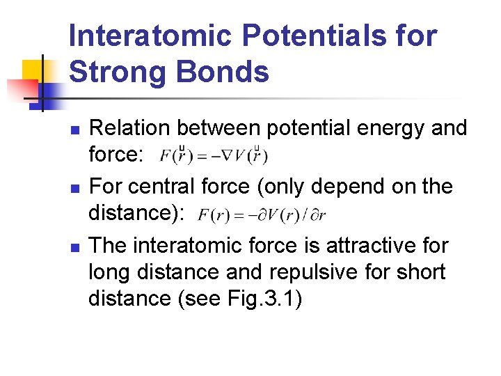 Interatomic Potentials for Strong Bonds n n n Relation between potential energy and force: