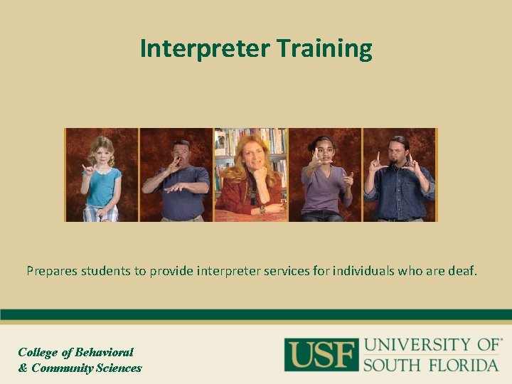 Interpreter Training Prepares students to provide interpreter services for individuals who are deaf. College