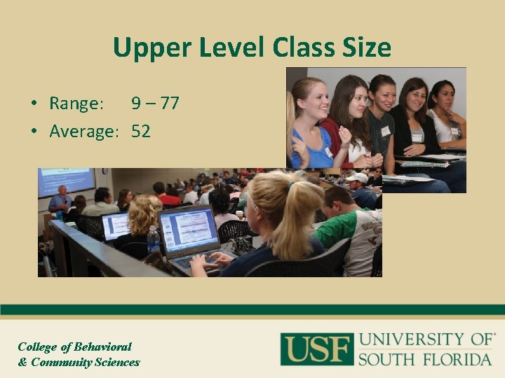 Upper Level Class Size • Range: 9 – 77 • Average: 52 College of