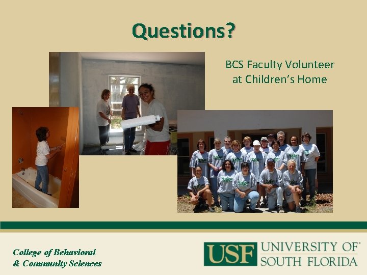 Questions? BCS Faculty Volunteer at Children’s Home College of Behavioral & Community Sciences 
