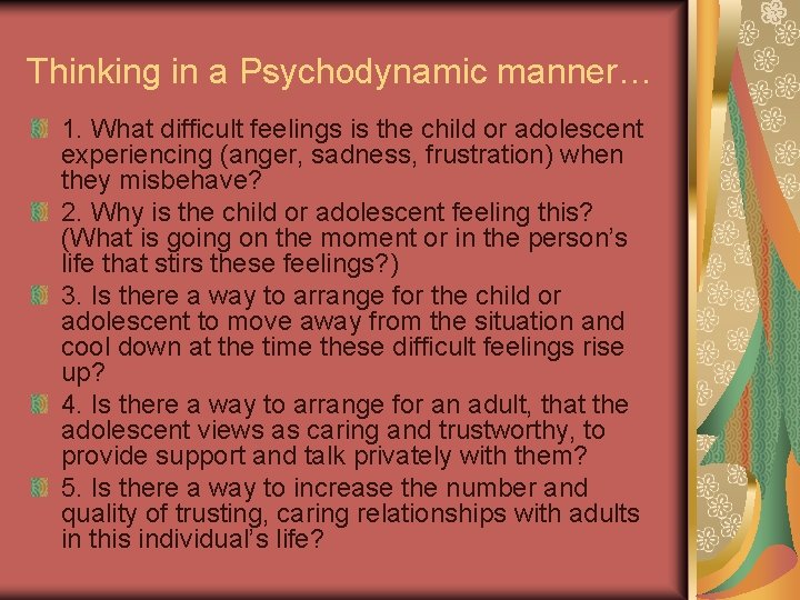 Thinking in a Psychodynamic manner… 1. What difficult feelings is the child or adolescent Thinking in a Psychodynamic manner… 1. What difficult feelings is the child or adolescent
