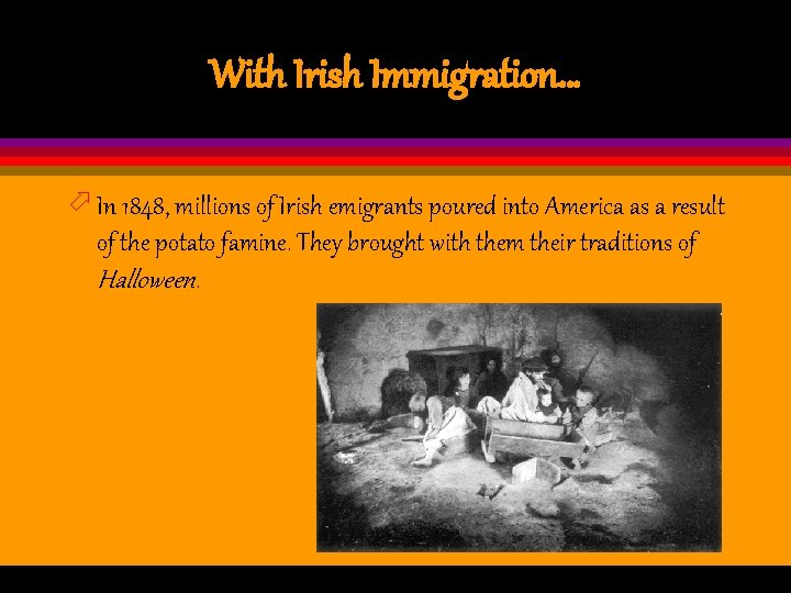 With Irish Immigration… ö In 1848, millions of Irish emigrants poured into America as