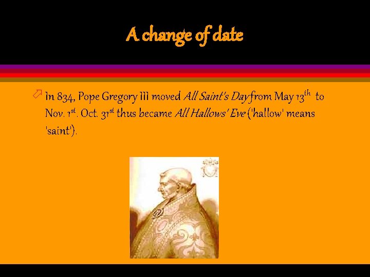 A change of date ö In 834, Pope Gregory III moved All Saint's Day