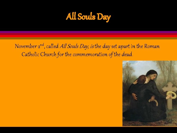 All Souls Day November 2 nd, called All Souls Day, is the day set