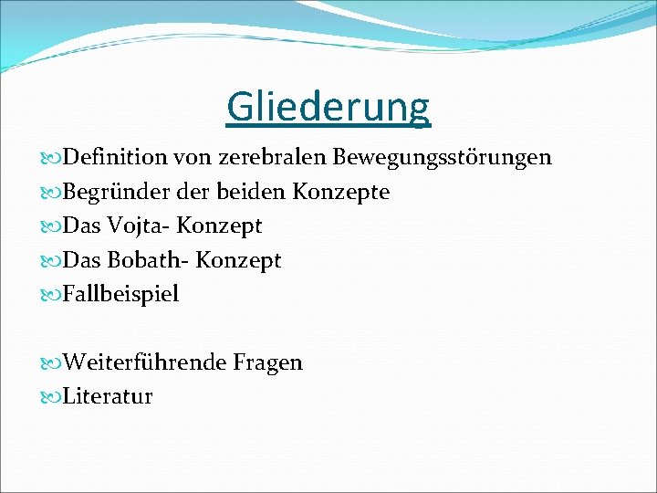 Gliederung Definition von zerebralen Bewegungsstörungen Begründer beiden Konzepte Das Vojta- Konzept Das Bobath- Konzept