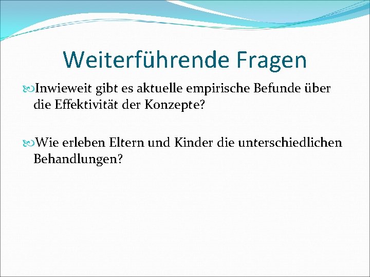 Weiterführende Fragen Inwieweit gibt es aktuelle empirische Befunde über die Effektivität der Konzepte? Wie