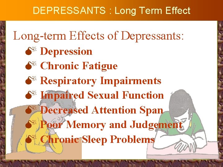 DEPRESSANTS : Long Term Effect Long-term Effects of Depressants: M Depression M Chronic Fatigue