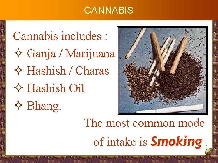 CANNABIS Cannabis includes : ² Ganja / Marijuana ² Hashish / Charas ² Hashish